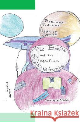 Max Beetle and the Magnificent Mutants: kids to heroes Kehde, Suzanne 9781463575632 Createspace