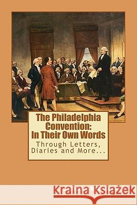 The Philadelphia Convention: In Their Own Words Catherine McGrew Jaime 9781463576172
