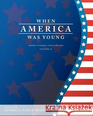 When America Was Young Patricia Gayle Dean 9781463576301 Createspace