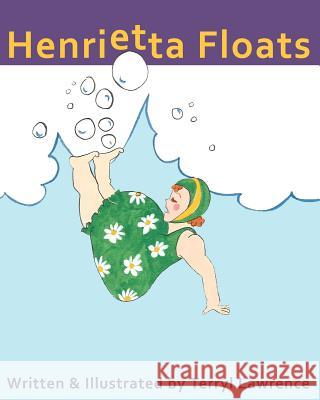 Henrietta Floats Terryl Lawrence 9781463576615 Createspace