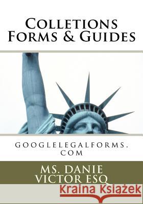 Colletions, Forms & Guides: Collection Law Danie Victor Esq 9781463576844 Createspace