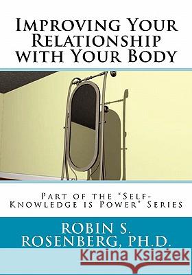 Improving Your Relationship with Your Body Robin S. Rosenber 9781463577865 Createspace