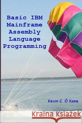 Basic IBM Mainframe Assembly Language Programming Kevin C. O'Kane 9781463578756 Createspace