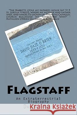 Flagstaff: An Extraterrestrial Biography David O. Seals 9781463578817