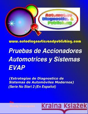 Pruebas de Accionadores Automotrices y Sistemas EVAP: (Estrategias de Diagnostico de Sistemas de Automóviles Modernos) Concepcion, Mandy 9781463579432
