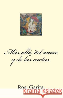 Más allá del amor y de las cartas Garita, Rosi 9781463579715 Createspace