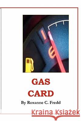 Gas Card Roxanne C. Fredd 9781463580056 Createspace