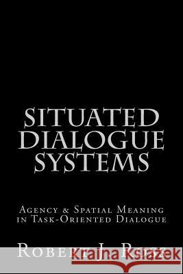 Situated Dialogue Systems Robert J. Ross 9781463580520 Createspace