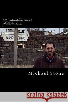 The Uncollected Works of Mike Stone MR Michael Allen Stone 9781463580674 Createspace Independent Publishing Platform