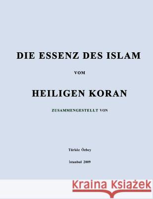 DIE ESSENZ DES ISLAM vom HEILIGEN KORAN Ozbey, Turkoz 9781463581053 Createspace