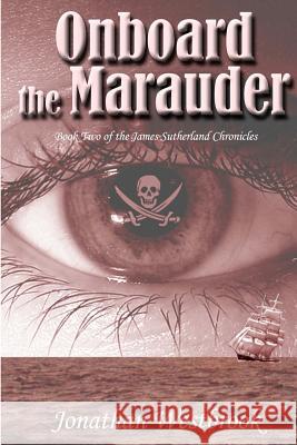 Onboard the Marauder: Book Two of the James Sutherland Chronicles Jonathan Westbrook Jonathan Westbrook 9781463581824 Createspace