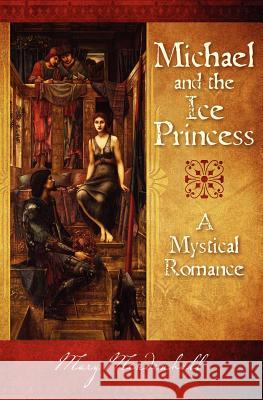 Michael and the Ice Princess: A Mystical Romance Mary Mendenhall 9781463581862