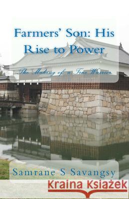 Farmers' Son: His Rise to Power: The Making of A True Warrior Savangsy, Samrane S. 9781463582944