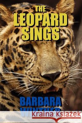 The Leopard Sings Barbara Winther 9781463584900 Createspace