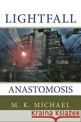 Lightfall: Anastomosis M. K. Michael 9781463585914 Createspace