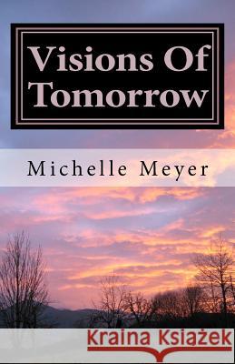 Visions Of Tomorrow Meyer, Michelle Leigh 9781463586454 Createspace