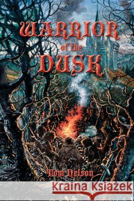 Warrior of the Dusk Tom Nelson 9781463587918 Createspace Independent Publishing Platform