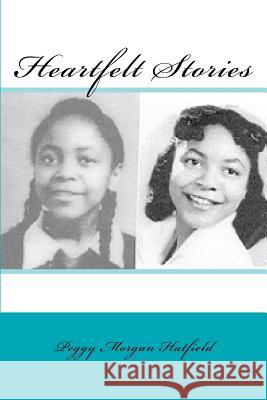 Heartfelt Stories Peggy Morgan Hatfield 9781463588014 Createspace