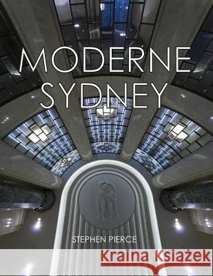 Moderne Sydney: Art Deco in Sydney MR Stephen Pierce 9781463589547 Createspace