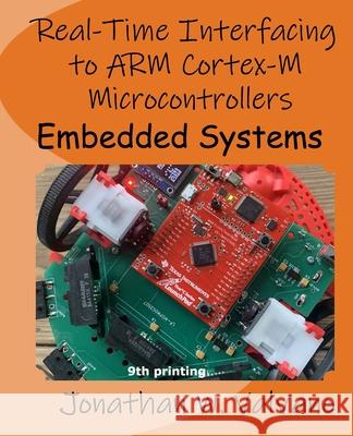 Embedded Systems: Real-Time Interfacing to Arm(R) Cortex(TM)-M Microcontrollers Jonathan W Valvano 9781463590154