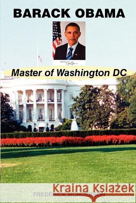 Barack Obama Master of Washington DC Frederick Monderson 9781463590833 Createspace