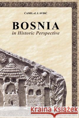 Bosnia in Historic Perspective Camil Jusuf Avdic Muhammed Abdullah Al-Ahari 9781463591816 Createspace