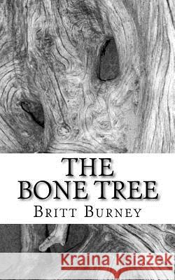 The Bone Tree Britt Burney 9781463592134 Createspace