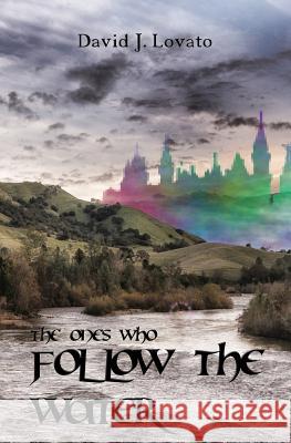 The Ones Who Follow the Water David Lovato 9781463592509 Createspace