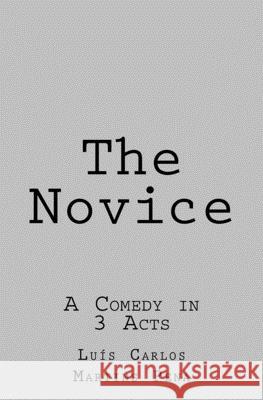 The Novice: A Comedy in 3 Acts Luis Carlos Martin Francisco Arauj 9781463592530 Createspace Independent Publishing Platform