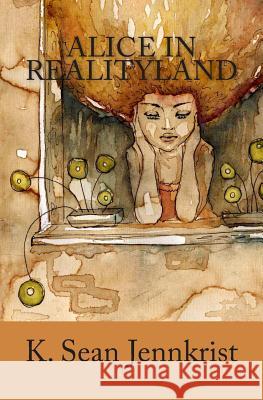 Alice in Realityland K. Sean Jennkrist 9781463594251