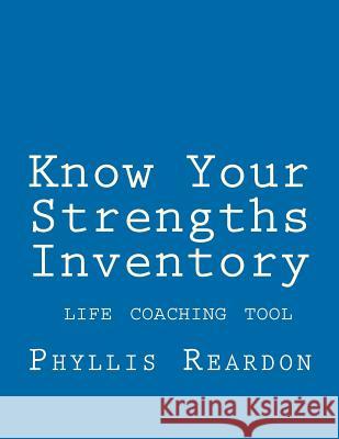 Know Your Strengths Inventory: A Life Coaching Tool Phyllis Reardo 9781463594510