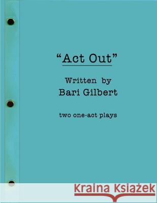Act Out Gilbert, Bari 9781463596064 Createspace Independent Publishing Platform
