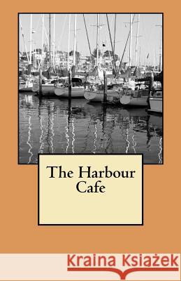 The Harbour Cafe Susan H. Trought 9781463596903 Createspace
