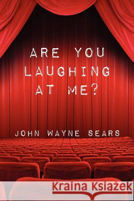 Are You Laughing At Me? Sears, John Wayne 9781463598839