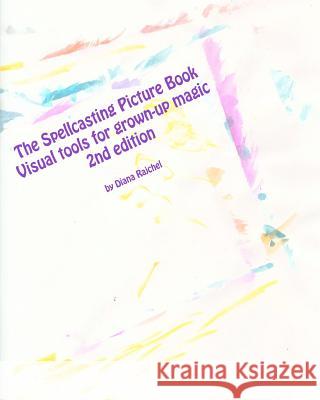 The Spellcasting Picture Book: Visual tools for grown-up magic Rajchel, Diana 9781463599645