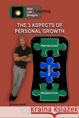 The 3 Aspects of Personal Growth MR Kevin L. Porter 9781463599799 Createspace