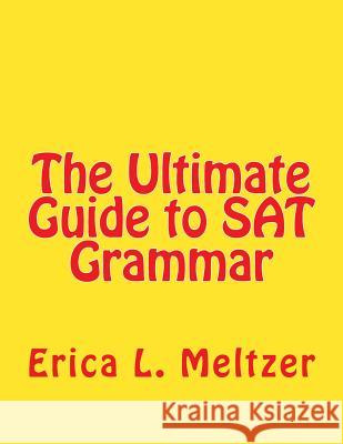 The Ultimate Guide to SAT Grammar Erica L. Meltzer 9781463599881 Createspace