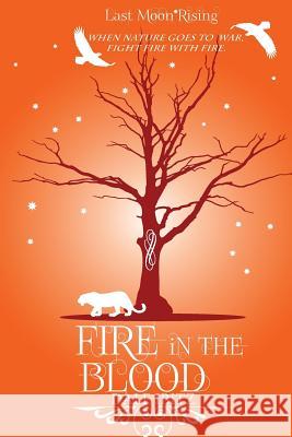 Fire in the Blood: Last Moon Rising Series Dale Ibitz 9781463601348 Createspace