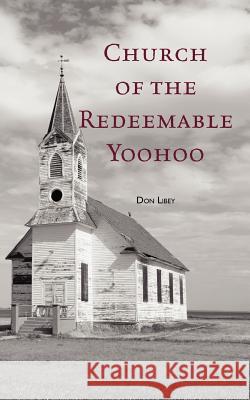 Church of the Redeemable Yoohoo Don Libey 9781463601898 Createspace