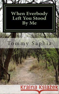 When everbody left you stood by me.: Never Alone Saphia, Tommy 9781463602055