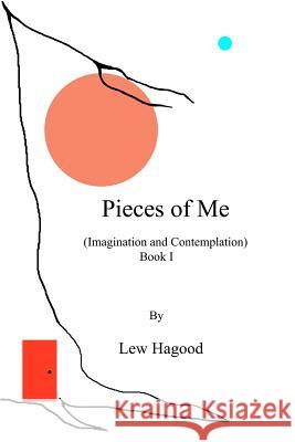 Pieces of Me: (Imagination and Contemplation) Lew Hagood 9781463602185 Createspace