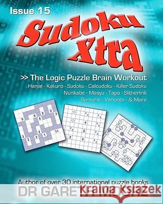 Sudoku Xtra Issue 15: The Logic Puzzle Brain Workout Dr Gareth Moore 9781463602277 Createspace