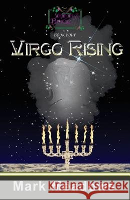 Virgo Rising: Solomon's Bride Book 4 Mark Meadows 9781463604219 Createspace Independent Publishing Platform