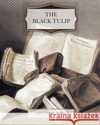 The Black Tulip Alexandre Dumas 9781463604738 Createspace