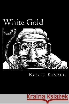 White Gold: One man's search for golf ball riches. Kinzel, Roger 9781463605278