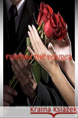 Fighting The Desires Brown, Toye Lawson 9781463605339 Createspace