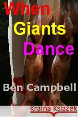 When Giants Dance Ben Campbell 9781463606305 Createspace