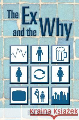 The Ex and the Why Bob Sinnott 9781463606770