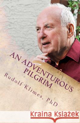 An Adventurous Pilgrim Rudolf Klime 9781463607050 Createspace