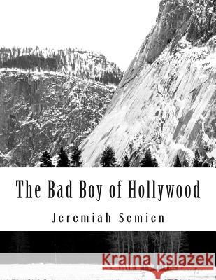 The Bad Boy of Hollywood Jeremiah Semien 9781463608149 Createspace